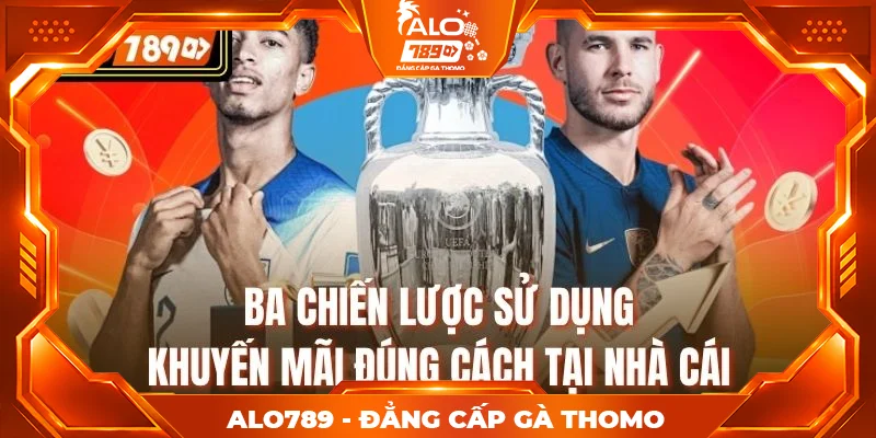 Ba chiến lược sử dụng khuyến mãi đúng cách tại nhà cái