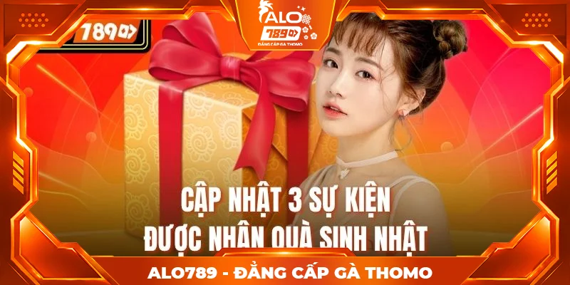 Cập nhật 3 sự kiện được nhận quà sinh nhật Cập nhật 3 sự kiện được nhận quà sinh nhật