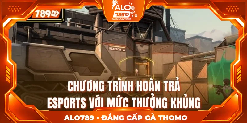 Chương trình hoàn trả Esports với mức thưởng khủng