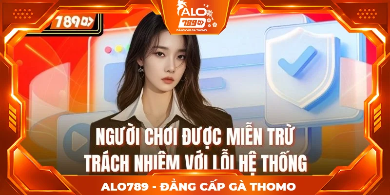 Người chơi được miễn trừ trách nhiệm với lỗi hệ thống Người chơi được miễn trừ trách nhiệm với lỗi hệ thống