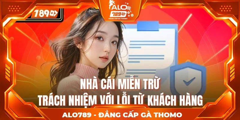 Nhà cái miễn trừ trách nhiệm với lỗi từ khách hàng Nhà cái miễn trừ trách nhiệm với lỗi từ khách hàng