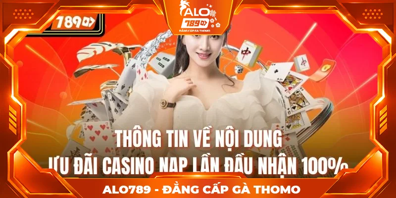 Thông tin về nội dung ưu đãi Casino nạp lần đầu nhận 100%